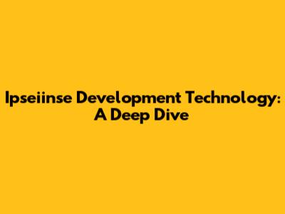 Ipseiinse Development Technology: A Deep Dive