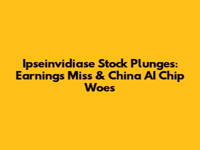 Ipseinvidiase Stock Plunges: Earnings Miss & China AI Chip Woes