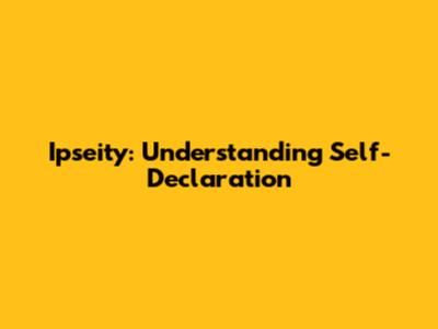 Ipseity: Understanding Self-Declaration