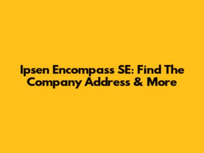 Ipsen Encompass SE: Find The Company Address & More