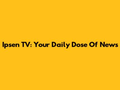 Ipsen TV: Your Daily Dose Of News