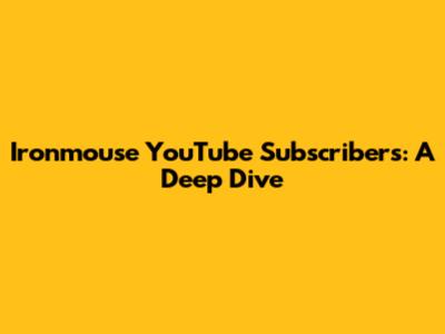 Ironmouse YouTube Subscribers: A Deep Dive