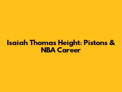 Isaiah Thomas Height: Pistons & NBA Career