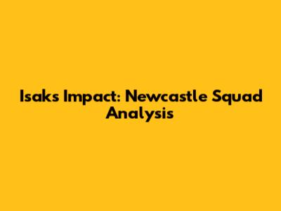 Isak's Impact: Newcastle Squad Analysis