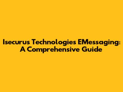 Isecurus Technologies EMessaging: A Comprehensive Guide