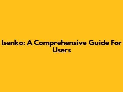 Isenko: A Comprehensive Guide For Users