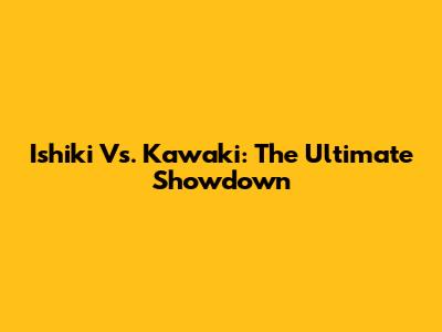 Ishiki Vs. Kawaki: The Ultimate Showdown