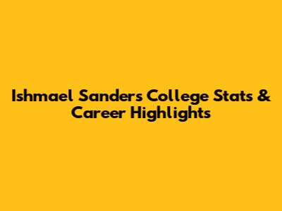 Ishmael Sanders College Stats & Career Highlights