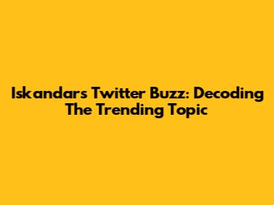 Iskandar's Twitter Buzz: Decoding The Trending Topic