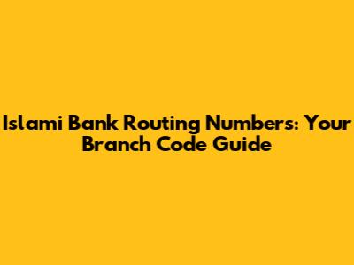 Islami Bank Routing Numbers: Your Branch Code Guide