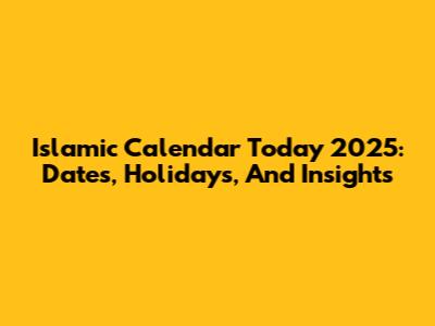 Islamic Calendar Today 2025: Dates, Holidays, And Insights