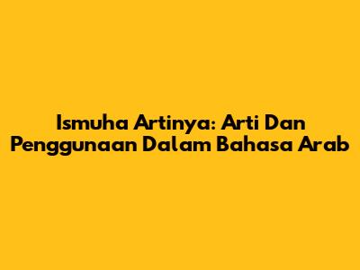 Ismuha Artinya: Arti Dan Penggunaan Dalam Bahasa Arab