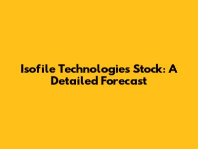 Isofile Technologies Stock: A Detailed Forecast