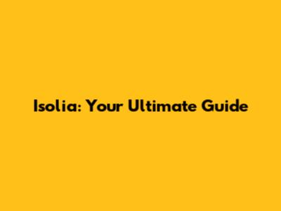 Isolia: Your Ultimate Guide