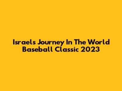 Israel's Journey In The World Baseball Classic 2023