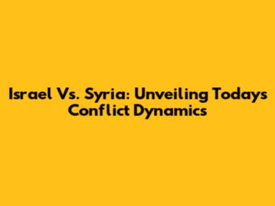 Israel Vs. Syria: Unveiling Today's Conflict Dynamics