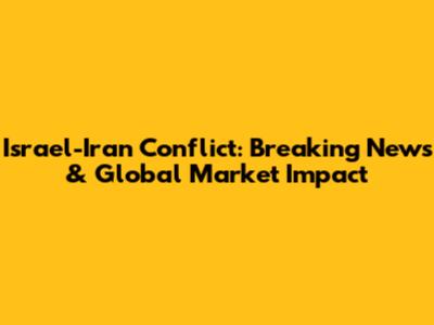 Israel-Iran Conflict: Breaking News & Global Market Impact