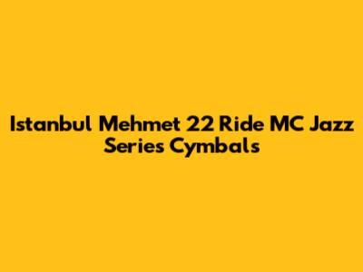 Istanbul Mehmet 22" Ride MC Jazz Series Cymbals