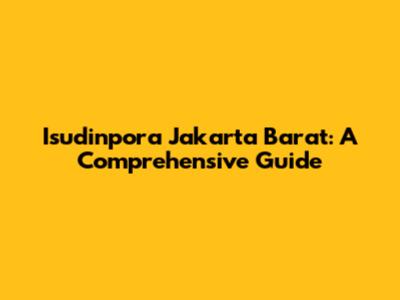 Isudinpora Jakarta Barat: A Comprehensive Guide