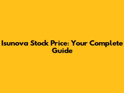 Isunova Stock Price: Your Complete Guide