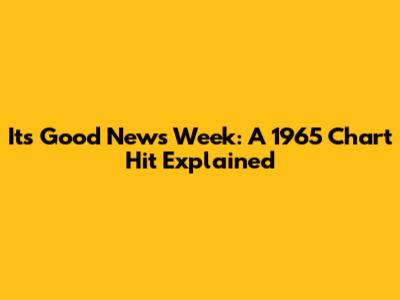 It's Good News Week: A 1965 Chart Hit Explained