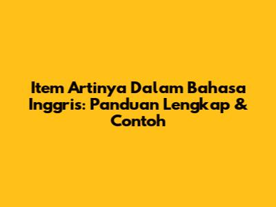 Item Artinya Dalam Bahasa Inggris: Panduan Lengkap & Contoh