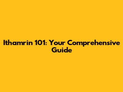 Ithamrin 101: Your Comprehensive Guide