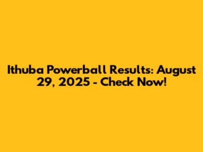 Ithuba Powerball Results: August 29, 2025 - Check Now!