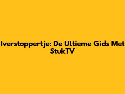 Iverstoppertje: De Ultieme Gids Met StukTV