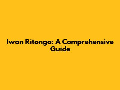Iwan Ritonga: A Comprehensive Guide
