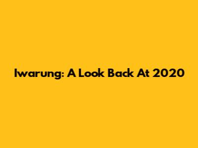 Iwarung: A Look Back At 2020