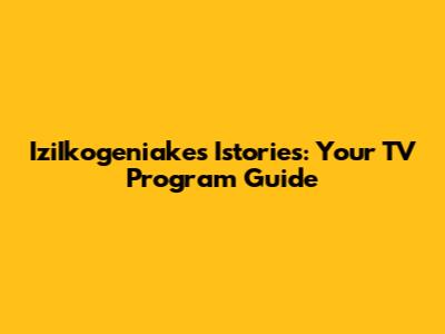IziIkogeniakes Istories: Your TV Program Guide