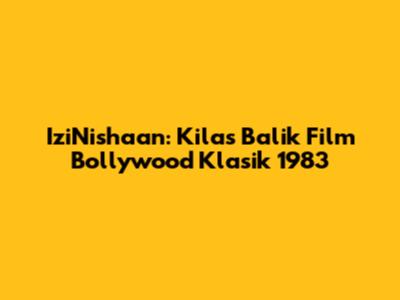 IziNishaan: Kilas Balik Film Bollywood Klasik 1983