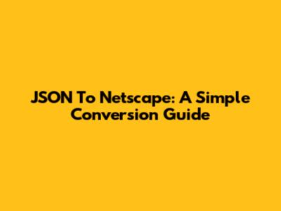 JSON To Netscape: A Simple Conversion Guide