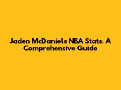 Jaden McDaniels' NBA Stats: A Comprehensive Guide