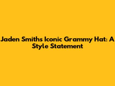 Jaden Smith's Iconic Grammy Hat: A Style Statement