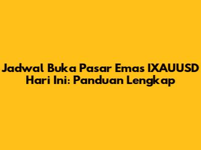 Jadwal Buka Pasar Emas IXAUUSD Hari Ini: Panduan Lengkap