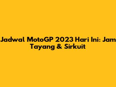 Jadwal MotoGP 2023 Hari Ini: Jam Tayang & Sirkuit