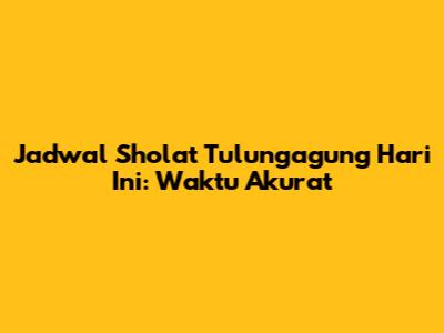 Jadwal Sholat Tulungagung Hari Ini: Waktu Akurat