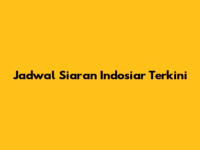 Jadwal Siaran Indosiar Terkini