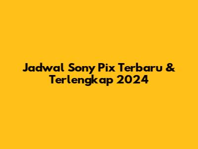 Jadwal Sony Pix Terbaru & Terlengkap 2024