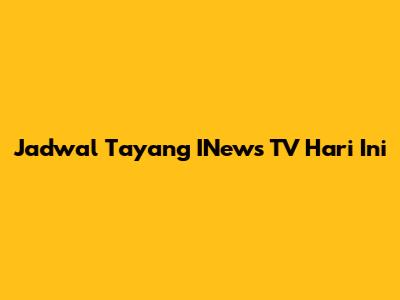 Jadwal Tayang INews TV Hari Ini