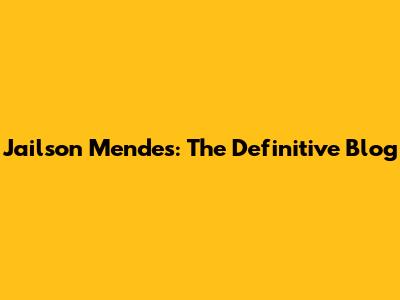 Jailson Mendes: The Definitive Blog