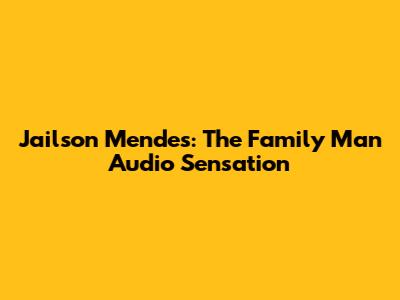 Jailson Mendes: The Family Man Audio Sensation