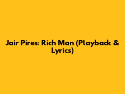 Jair Pires: Rich Man (Playback & Lyrics)