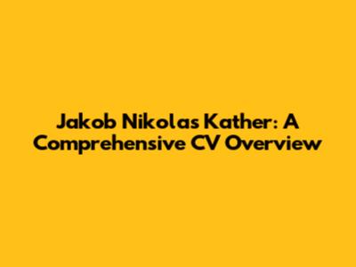 Jakob Nikolas Kather: A Comprehensive CV Overview