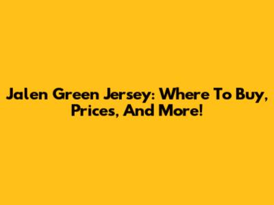 Jalen Green Jersey: Where To Buy, Prices, And More!
