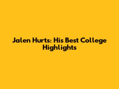 Jalen Hurts: His Best College Highlights