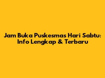 Jam Buka Puskesmas Hari Sabtu: Info Lengkap & Terbaru