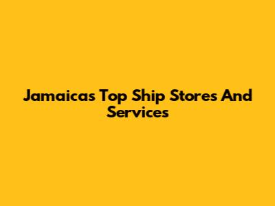 Jamaica's Top Ship Stores And Services